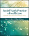 Social Work Practice in Healthcare