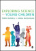 Exploring Science with Young Children