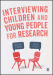 Interviewing Children and Young People for Research